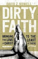 David Z. Nowell - Dirty Faith – Bringing the Love of Christ to the Least of These - 9780764212130 - V9780764212130