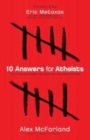 Alex McFarland - 10 Answers for Atheists – How to Have an Intelligent Discussion About the Existence of God - 9780764215131 - V9780764215131