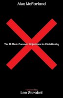 Alex McFarland - The 10 Most Common Objections to Christianity - 9780764215162 - V9780764215162