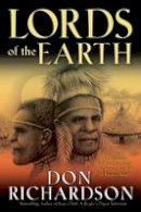 Don Richardson - Lords of the Earth: An Incredible but True Story from the Stone-Age Hell of Papua´s Jungle - 9780764215605 - V9780764215605