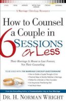 H. Norman Wright - How to Counsel a Couple in 6 Sessions or Less - 9780764216350 - V9780764216350