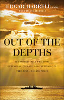 Edgar Usmc Harrell - Out of the Depths: An Unforgettable WWII Story of Survival, Courage, and the Sinking of the USS Indianapolis - 9780764217647 - V9780764217647