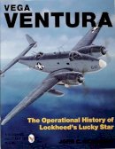 John C. Stanaway - Vega Ventura: The Operational Story of Lockheed´s Lucky Star - 9780764300875 - V9780764300875