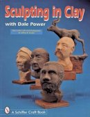 Dale Power - Sculpting in Clay With Dale Power - 9780764301131 - V9780764301131