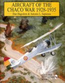 Dan Hagedorn - Aircraft of the Chaco War 1928-1935 - 9780764301469 - V9780764301469
