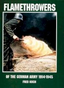Ltd. Schiffer Publishing - Flamethrowers of the German Army 1914-1945 - 9780764302640 - V9780764302640