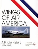 Terry Love - Wings of Air America: A Photo History - 9780764306198 - V9780764306198