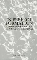 Jay Hatheway - In Perfect Formation: SS Ideology and the SS-Junkerschule-TAlz - 9780764307539 - V9780764307539