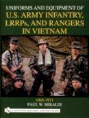 Paul W. Miraldi - Uniforms and Equipment of U.S Army Infantry, LRRPs, and Rangers in Vietnam 1965-1971 - 9780764309588 - V9780764309588