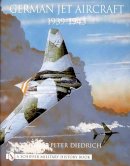 Hans-Peter Diedrich - German Jet Aircraft: 1939-1945 - 9780764312304 - V9780764312304