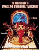 J. E. Alvarez - The Unofficial Guide to Japanese & International Transformers™ - 9780764312823 - V9780764312823