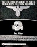 Gary Wilkins - The Collector´s Guide to Cloth Third Reich Military Headgear - 9780764314285 - V9780764314285