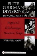 Werner Haupt - Elite German Divisions in World War II: Waffen-SS ¥ Fallschirmjager ¥ Mountain Troops - 9780764314322 - V9780764314322