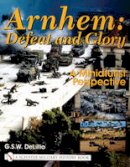 G.s.w. Delillo - Arnhem: Defeat and Glory: A Miniaturist Persepective - 9780764314438 - V9780764314438