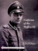 Michael D. Beaver - Uniforms of the Waffen-SS: Vol 1: Black Service Uniform - LAH Guard Uniform - SS Earth-Grey Service Uniform - Model 1936 Field Servce Uniform - 1939-1941 - 9780764315503 - V9780764315503