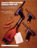 Harry Derby - Japanese Military Cartridge Handguns 1893-1945: A Revised and Expanded Edition of Hand Cannons of Imperial Japan - 9780764317804 - V9780764317804