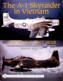 Wayne Mutza - The A-1 Skyraider in Vietnam: The Spad’s Last War - 9780764317910 - V9780764317910