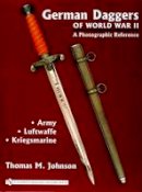 Thomas M. Johnson - German Daggers of World War II - A Photographic Reference: Volume 1 - Army, Luftwaffe, Kriegsmarine - 9780764322037 - V9780764322037