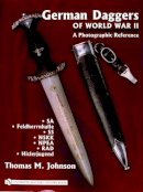 Thomas M. Johnson - German Daggers of  World War II - A Photographic Reference: Volume 2 - SA • Feldherrnhalle • SS • NSKK • NPEA • RAD • Hitlerjugend - 9780764322044 - V9780764322044