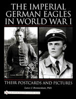 Lance J. Bronnenkant - The Imperial German Eagles in World War I: Their Postcards And Pictures - 9780764324406 - V9780764324406