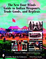 Preston Miller - The New Four Winds Guide to Indian Weaponry, Trade Goods, and Replicas - 9780764326349 - V9780764326349