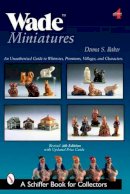 Donna S. Baker - Wade Miniatures: An Unauthorized Guide to Whimsies®, Premiums, Villages, and Characters - 9780764327049 - V9780764327049