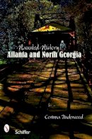 Corinna Underwood - Haunted History: Atlanta and North Georgia - 9780764328541 - V9780764328541