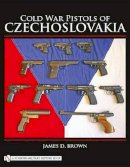James D. Brown - Cold War Pistols of Czechoslovakia - 9780764333545 - V9780764333545