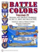 Robert A. Watkins - Battle Colors Volume IV: Insignia and Aircraft Markings of the USAAF in World War II European/African/Middle Eastern Theaters - 9780764334016 - V9780764334016