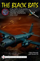 Chris Pocock - The Black Bats: CIA Spy Flights over China from Taiwan 1951-1969 - 9780764335136 - V9780764335136