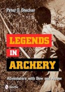 Peter O. Stecher - Legends in Archery: Adventurers with Bow and Arrow - 9780764335754 - V9780764335754