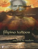 Lane Wilcken - Filipino Tattoos: Ancient to Modern - 9780764336027 - V9780764336027