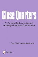 Captain Tuuli Messer-Bookman - Close Quarters: A Woman´s Guide to Living and Working in Masculine Environments - 9780764336317 - V9780764336317