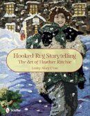 Lesley Mary Close - Hooked Rug Storytelling: The Art of Heather Ritchie - 9780764336959 - V9780764336959
