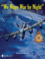 Howard J. Sandall - We Wage War by Night: An Operational and Photographic History of No.622 Squadron Raf Bomber Command - 9780764338144 - V9780764338144