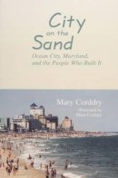 Mary Corddry - City on the Sand: Ocean City, Maryland, and the People Who Built it - 9780764338205 - V9780764338205