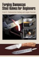 Ernst G. Siebeneicher-Hellwig - Forging Damascus Steel Knives for Beginners - 9780764340123 - V9780764340123