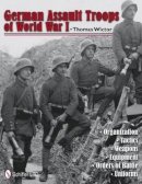 Thomas Wictor - German Assault Troops of World War I: Organization Tactics  Weapons  Equipment  Orders of Battle  Uniforms - 9780764340369 - V9780764340369