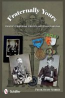 Peter Swift Seibert - Fraternally Yours: Identify Fraternal Groups and Their Emblems - 9780764340604 - V9780764340604