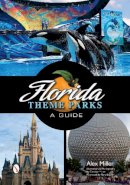 Alex Miller - Florida Theme Parks: A Guide - 9780764343339 - V9780764343339