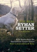 Walter A. Lesser - The Real Ryman Setter: a History with Stories from the Appalachian Grouse Covers - 9780764345135 - V9780764345135