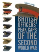 Olivier C. Dorrell - British Officers´ Peak Caps of the Second World War - 9780764345784 - V9780764345784