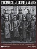 Johan Somers - The Imperial German Armies in Field Grey Seen Through Period Photographs • 1907-1918: Volume 3: Cavalry, Artillery, Pioneers, Transport, Train, Medical, Miscellaneous Formations - 9780764345852 - V9780764345852