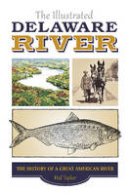 Mary Ann Taylor-Hall - The Illustrated Delaware River: The History of a Great American River - 9780764349324 - V9780764349324