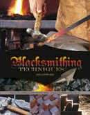 Jose Antonio Ares - Blacksmithing Techniques: The Basics Explained Step by Step, Complete with 10 Projects - 9780764349355 - V9780764349355