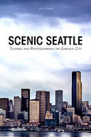 Joseph Becker - Scenic Seattle: Touring and Photographing the Emerald City - 9780764351167 - V9780764351167