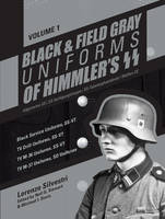 Lorenzo Silvestri - Black and Field Gray Uniforms of Himmleras SS: Allgemeine- SS, SS VerfA gungstruppe, SS TotenkopfverbAnde & Waffen SS, Vol. 1: Black Service Uniforms, SS- VT/TV Drill Uniforms, SS- VT/TV M -36 Uniforms, SS -VT/ TV M- 37 Uniforms, SD Uniforms - 9780764351563 - V9780764351563