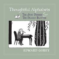 Edward Gorey - Thoughtful Alphabets - the Just Dessert & the Deadly Blotter - 9780764963360 - V9780764963360