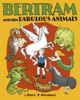 Paul T Gilbert - Bertram and His Fabulous Animals - 9780764975394 - V9780764975394