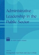 Montgomery Van Van Wart (Ed.) - Administrative Leadership in the Public Sector - 9780765613493 - V9780765613493